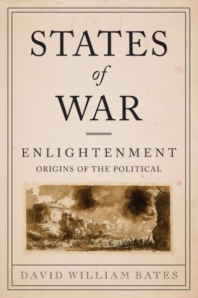 Cover for David Bates · States of War: Enlightenment Origins of the Political - Columbia Studies in Political Thought / Political History (Paperback Book) (2011)