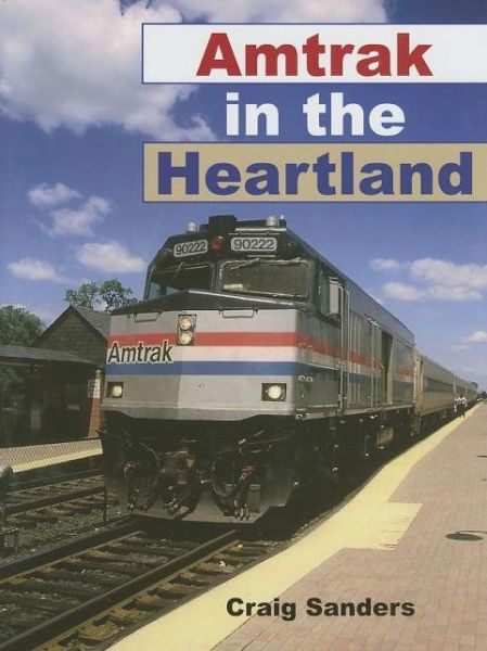 Cover for Craig Sanders · Amtrak in the Heartland - Railroads Past and Present (Hardcover Book) (2006)