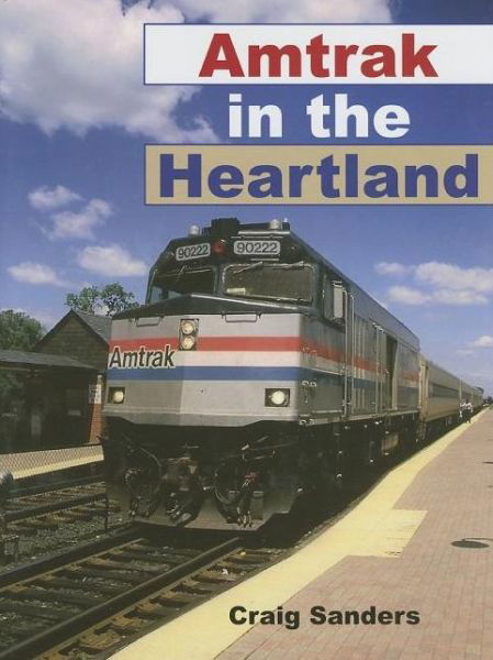 Cover for Craig Sanders · Amtrak in the Heartland - Railroads Past and Present (Gebundenes Buch) (2006)