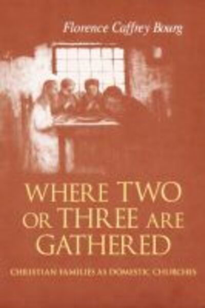 Cover for Florence Bourg · Where Two or Three Are Gathered: Christian Families As Domestic Churches (Hardcover Book) (2004)