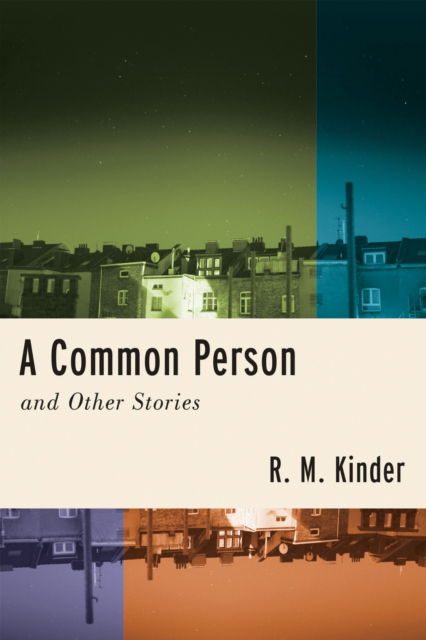 Cover for R. M. Kinder · A Common Person and Other Stories - Richard Sullivan Prize in Short Fiction (Hardcover Book) (2021)