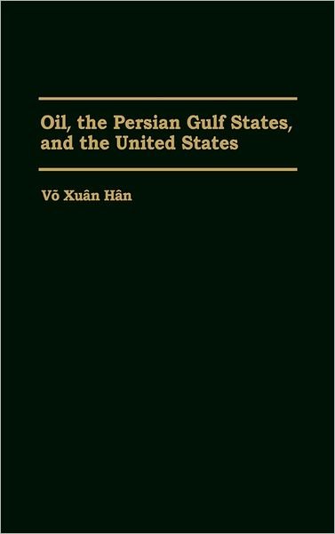 Cover for Vo Xuan Han · Oil, the Persian Gulf States, and the United States (Hardcover bog) (1993)
