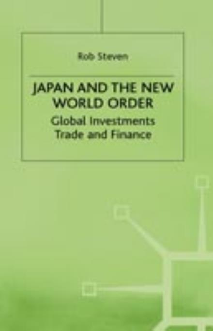 Cover for Rob Steven · Japan and the New World Order: Global Investments, Trade and Finance (Hardcover Book) (1995)