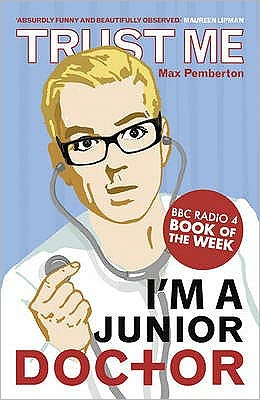 Trust Me, I'm a (Junior) Doctor - Max Pemberton - Książki - Hodder & Stoughton - 9780340962053 - 7 sierpnia 2008