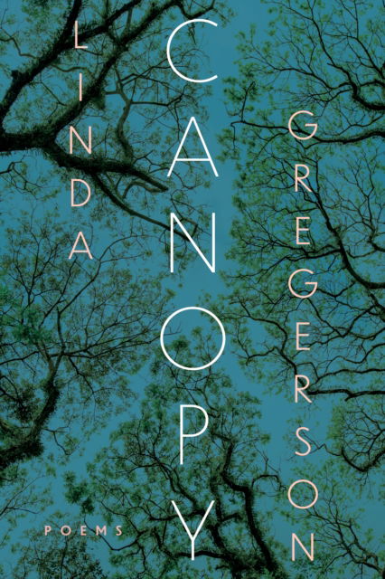 Cover for Linda Gregerson · Canopy: Poems (Hardcover Book) (2022)