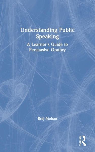 Cover for Mohan, Braj (Assistant Professor, Department of Linguistics and Contemporary English, English and Foreign Languages University (EFLU), Lucknow) · Understanding Public Speaking: A Learner's Guide to Persuasive Oratory (Hardcover Book) (2019)
