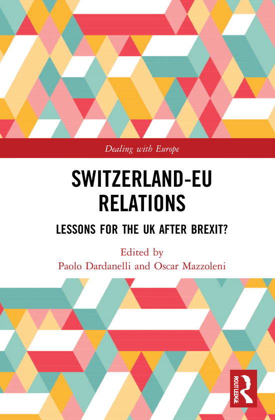 Cover for Dardanelli, Paolo (University of Kent, UK) · Switzerland-EU Relations: Lessons for the UK after Brexit? - Dealing with Europe (Hardcover Book) (2021)