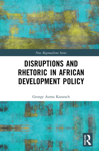 Cover for Kararach, George Auma (The African Development Bank Group, Cote d'lvoire) · Disruptions and Rhetoric in African Development Policy - New Regionalisms Series (Paperback Book) (2024)