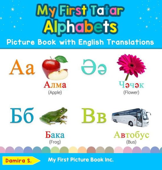 Cover for Damira S · My First Tatar Alphabets Picture Book with English Translations Bilingual Early Learning and Easy Teaching Tatar Books for Kids (Buch) (2019)