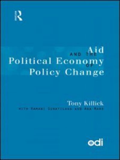 Cover for Killick, Tony (Overseas Development Institute, UK) · Aid and the Political Economy of Policy Change (Paperback Book) (1998)