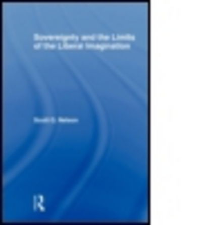 Sovereignty and the Limits of the Liberal Imagination - Nelson, Scott G (Virginia Polytechnic Institute and State University, USA) - Livros - Taylor & Francis Ltd - 9780415666053 - 1 de abril de 2011