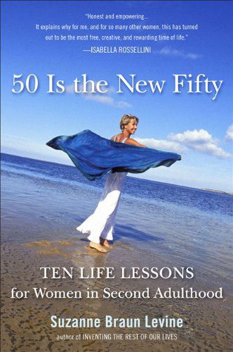 Cover for Suzanne Braun Levine · Fifty is the New Fifty: Ten Life Lessons for Women in Second Adulthood (Paperback Book) [Reprint edition] (2010)