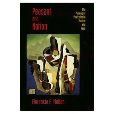 Cover for Florencia E. Mallon · Peasant and Nation: The Making of Postcolonial Mexico and Peru (Paperback Book) (1995)