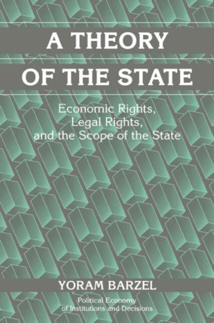 A Theory of the State: Economic Rights, Legal Rights, and the Scope of the State - Political Economy of Institutions and Decisions - Barzel, Yoram (University of Washington) - Bøger - Cambridge University Press - 9780521806053 - 3. december 2001