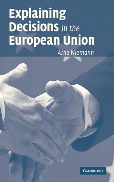 Cover for Niemann, Arne (Technische Universitat, Dresden) · Explaining Decisions in the European Union (Hardcover Book) (2006)