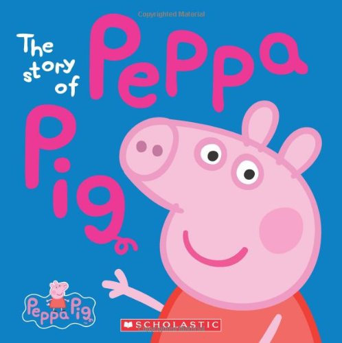 Peppa Pig: the Story of Peppa Pig - Scholastic - Książki - Scholastic Inc. - 9780545468053 - 30 lipca 2013