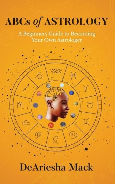 Cover for Deariesha Mack · ABCs of Astrology (A Beginners Guide to Becoming your Own Astrologer)* Color (Paperback Bog) [Large type / large print edition] (2020)