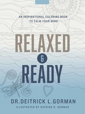 Cover for Dr. Deitrick L. Gorman · Relaxed and Ready : An Inspirational Coloring Book to Calm Your Mind (Paperback Book) (2020)