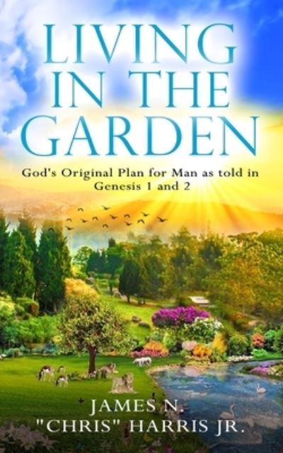 Cover for James N. Harris Jr. · Living in the Garden God's Original Plan for Man as told in Genesis 1 &amp; 2 (Paperback Book) (2020)