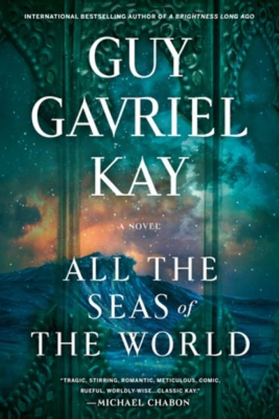 All the Seas of the World - Guy Gavriel Kay - Bøker - Penguin Publishing Group - 9780593441053 - 18. april 2023