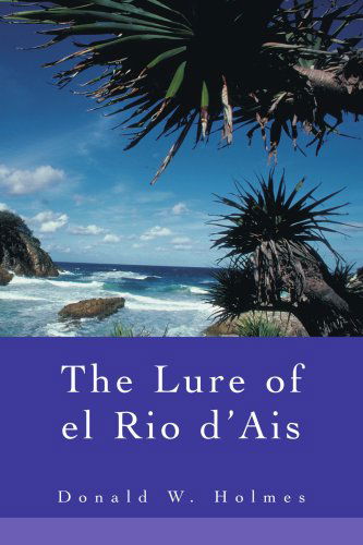 Cover for Donald Holmes · The Lure of El Rio D'ais (Paperback Book) (2004)