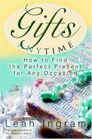 Cover for Leah Ingram · Gifts Anytime: How to Find the Perfect Present for Any Occasion (Gebundenes Buch) (2005)