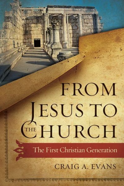 Cover for Craig A. Evans · From Jesus to the Church: the First Christian Generation (Hardcover Book) (2014)