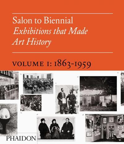 Cover for Phaidon Editors · Salon to Biennial - Exhibitions that Made Art History  Volume 1: 1863-1959 (Hardcover Book) (2008)