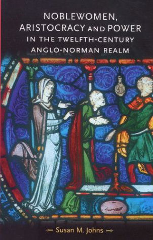 Cover for Susan M. Johns · Noblewomen, Aristocracy and Power in the Twelfth-century Anglo-norman Realm (Gender in History) (Paperback Book) (2003)