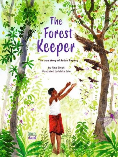 Cover for Rina Singh · The Forest Keeper: The true story of Jadav Payeng (Hardcover bog) (2023)