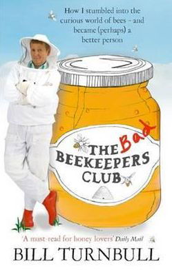 The Bad Beekeepers Club: How I stumbled into the Curious World of Bees - and became (perhaps) a Better Person - Bill Turnbull - Livres - Little, Brown Book Group - 9780751544053 - 5 mai 2011