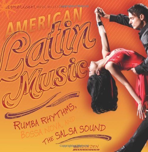 American Latin Music: Rumba Rhythms, Bossa Nova, and the Salsa Sound (American Music Milestones) - Matt Doeden - Livres - 21st Century - 9780761345053 - 1 août 2012