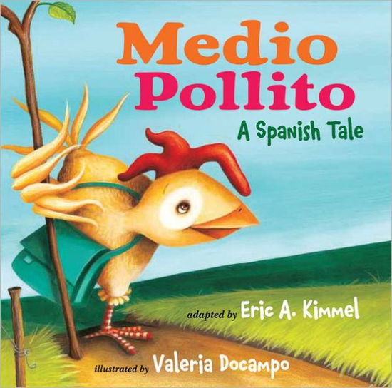 Medio Pollito Half Chick - Eric A. Kimmel - Książki - BRILLIANCE PUBLISHING INC - 9780761457053 - 5 stycznia 2012