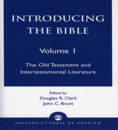 Introducing the Bible: The Old Testament and Intertestamental Literature - Introducing the Bible - Douglas R. Clark - Books - University Press of America - 9780761808053 - October 23, 1997