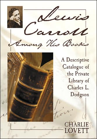 Cover for Charlie Lovett · Lewis Carroll Among His Books: A Descriptive Catalogue of the Private Library of Charles L. Dodgson (Paperback Book) (2005)