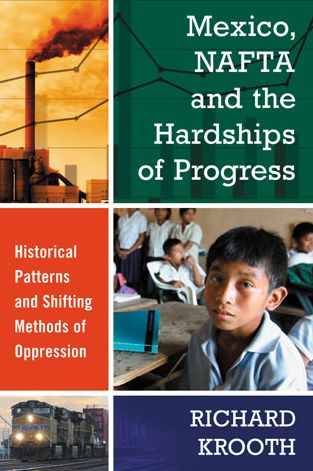 Cover for Richard Krooth · Mexico, NAFTA and the Hardships of Progress: Historical Patterns and Shifting Methods of Oppression (Pocketbok) (2013)