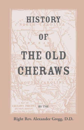 Cover for Alexander Gregg · History of the Old Cheraws, Containing an Account of the Aborigines of the Pedee, the First White Settlements, Their Subsequent Progress, Civil Change (Paperback Book) (2013)