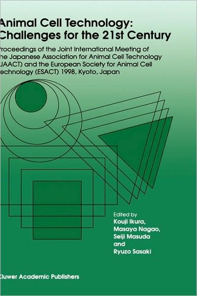Cover for Kouji Ikura · Animal Cell Technology: Challenges for the 21st Century: Proceedings of the joint international meeting of the Japanese Association for Animal Cell Technology (JAACT) and the European Society for Animal Cell Technology (ESACT) 1998, Kyoto, Japan (Inbunden Bok) [1999 edition] (1999)