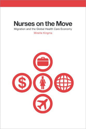 Cover for Mireille Kingma · Nurses on the Move: Migration and the Global Health Care Economy - The Culture and Politics of Health Care Work (Hardcover Book) (2005)