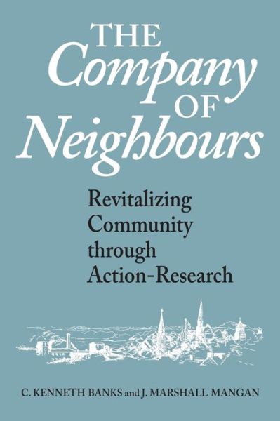 The Company of Neighbours: Revitalizing Community Through Action-Research - C. Kenneth Banks - Książki - University of Toronto Press - 9780802079053 - 26 czerwca 1999