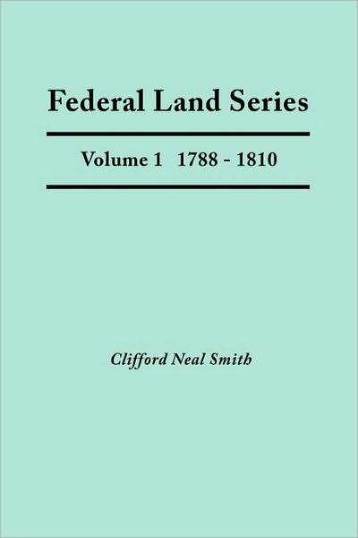 Cover for Clifford Neal Smith · Federal Land Series. a Calendar of Archival Materials on the Land Patents Issued by the United States Government, with Subject, Tract, and Name Indexe (Paperback Book) (2010)