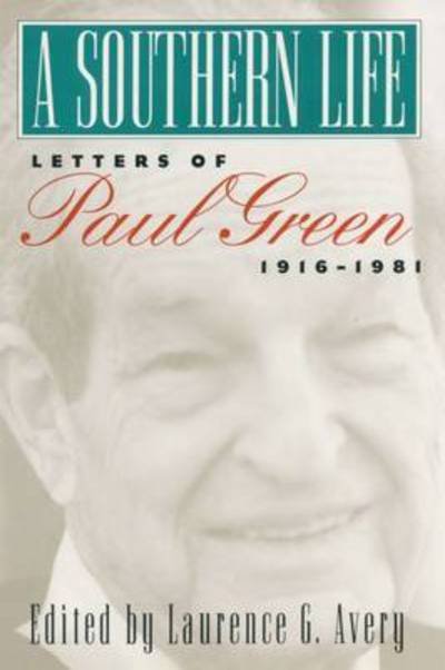 Cover for Paul Green · A Southern Life: Letters of Paul Green, 1916-1981 (Hardcover Book) [New edition] (1994)