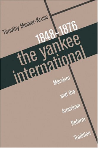 Cover for Timothy Messer-kruse · The Yankee International: Marxism and the American Reform Tradition, 1848-1876 (Pocketbok) (1998)