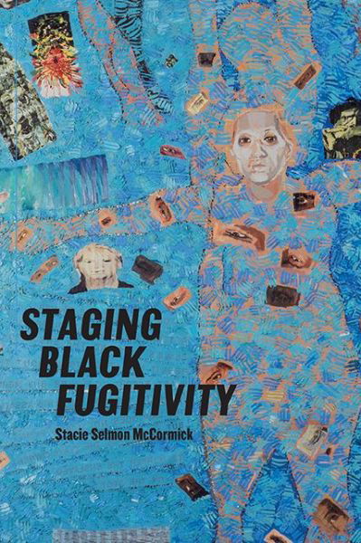 Cover for Stacie Selmon McCormick · Staging Black Fugitivity - Black Performance and Cultural Criticism (Gebundenes Buch) (2019)