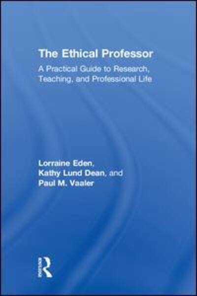 Cover for Lorraine Eden · The Ethical Professor: A Practical Guide to Research, Teaching and Professional Life (Hardcover Book) (2018)