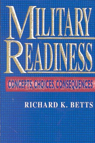 Military Readiness: Concepts, Choices, Consequences - Richard K. Betts - Books - Brookings Institution - 9780815709053 - February 1, 1995
