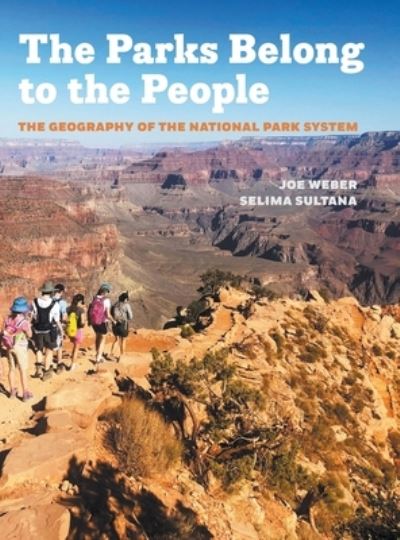 Cover for Weber, Joe (Professor of Geography) · The Parks Belong to the People: The Geography of the National Park System (Hardcover Book) (2024)