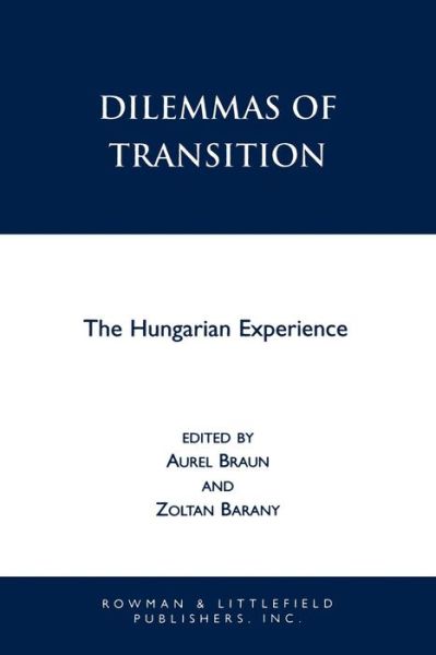 Dilemmas of Transition: The Hungarian Experience - Zoltan Barany - Books - Rowman & Littlefield - 9780847690053 - March 25, 1999