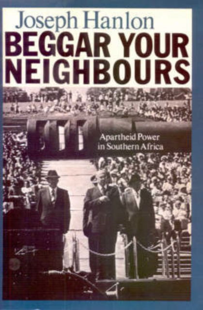 Cover for Joseph Hanlon · Beggar Your Neighbours: Apartheid Power in Southern Africa (Paperback Book) (1986)