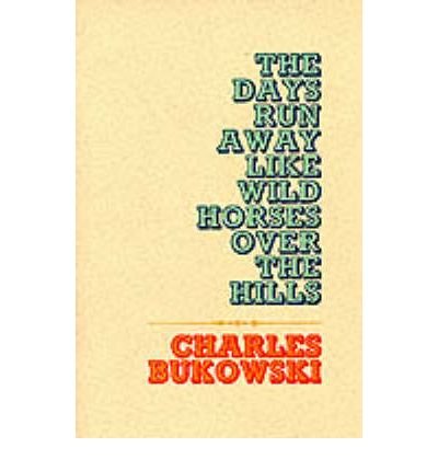 The Days Run Away Like Wild Horses - Charles Bukowski - Boeken - HarperCollins Publishers Inc - 9780876850053 - 17 augustus 1992